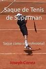 Saque de Tenis de Sperman: Saque Como Un Profesional! by Joseph Correa (Spanish)