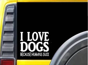 Dogs because Humans Suck Sticker J947 6 inch dog rescue decal - Picture 1 of 1