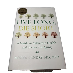 Live Long Die Short Signed Roger Landry 2014 Hardcover Healthy Aging - Picture 1 of 6