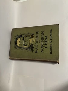 WANDERING IN NORTHERN CHINA By HARRY FRANCK Photo Illustrated - 1923 1st Ed - Bild 1 von 9