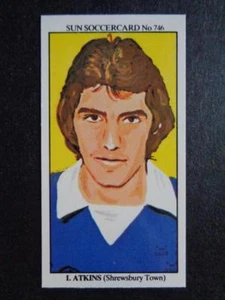 The Sun Soccercards 1978-79 - Ian Atkins - Shrewsbury Town #746 - Picture 1 of 2