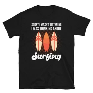 Sorry I wasn't listening. I was thinking about Surfing T-shirt - Picture 1 of 3
