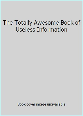 The Totally Awesome Book of Useless Information - Image 1 of 1