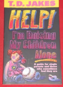 HELP! I'M RAISING MY CHILDREN ALONE ~ T.D. Jakes - Picture 1 of 1