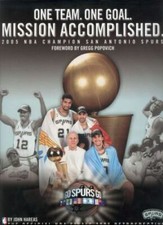 One Team. One Goal. Mission Accomplished.: 2005 NBA Champion San Antonio Spurs