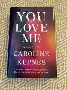 You Love Me -Caroline Kepnes Hardcover - A YOU NOVEL-FIRST EDITION W/DUST JACKET - Picture 1 of 6