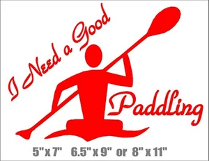 I Need A Good Paddling Decal Funny Vinyl Car Window Kayak Sticker - Picture 1 of 5