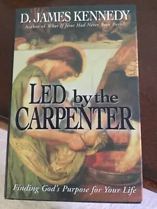 LED by the CARPENTER: Finding God‘s Purpose For Your Life by D. James Kennedy - Picture 1 of 2