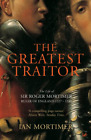 The Greatest Traitor: The Life of Sir Roger Mortimer, 1st Earl of March: The Lif