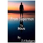 From Superman to Man by J A Rodgers (Paperback, 2017) - Paperback NEW J a Rodger