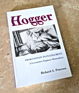Hogger : From Fantasy to Fulfillment: a Locomotive Engineer Remembers by Richard - Picture 1 of 3
