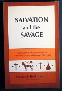 Salvation and the Savage: Protestant Missions and American Indian Response VG+ - Picture 1 of 1
