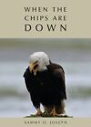 When the Chips Are DOWN by Sammy O. Joseph (Paperback, 2013)