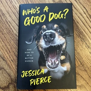 Who's a Good Dog?: And How to Be a Better Human by Jessica Pierce: New - Bild 1 von 5