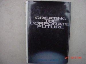 Creating the Corporate Future: Plan or be Planned For by R. L. Ackoff Signed - Picture 1 of 2