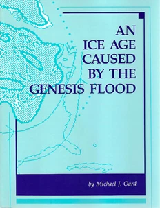 An ice age caused by the Genesis flood by Michael J. Oard. Creationism Glaciers - Picture 1 of 3