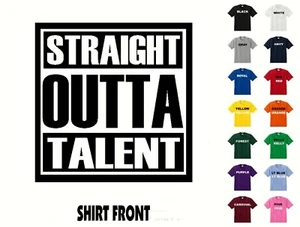 Straight Outta Talent camiseta #443 - sin Gastos de Envío - Imagen 1 de 2