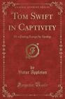 Tom Swift in Captivity Or a Daring Escape by Airsh