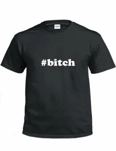 #bitch T-shirt Hashtag Bitch Funny Gift Black White Cotton Tee Shirt - Picture 1 of 3