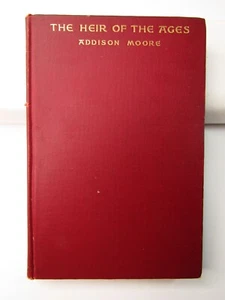 THE HEIR OF THE AGES And His Inheritances (Signed) By Addison Moore 1910 - Imagen 1 de 10