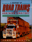 A History Of Road Trains In The Northern Territory ; By John Maddock - Softcover