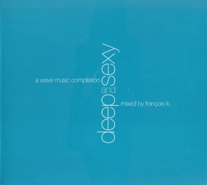 Deep And Sexy (A Wave Music Compilation) by Francois K (CD, Feb-2001, 1 Disc) - Picture 1 of 1
