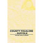 County Folklore - Suffolk by Eveline Camilla Gurdon (Pa - Paperback NEW Eveline