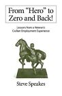 From &quot;Hero&quot; Zero Back!: Lessons From Veteran&#39;s Civilian by Speakes, Steve
