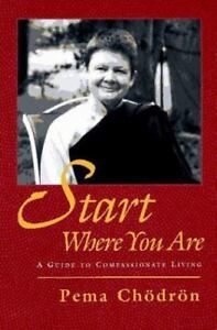 Shambhala Dragon Editions Ser.: Start Where You Are : A Guide to...