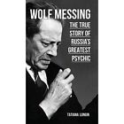 Wolf Messing   The True Story Of Russias Greatest Psyc   Hardcover New Tatiana