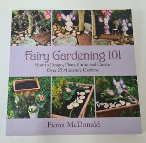 Fairy Gardening 101 by Fiona McDonald (Paperback) Hobbies Lifestyle Home Design - Picture 1 of 8