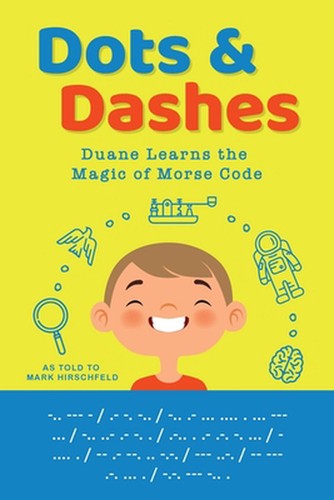 Dots and Dashes: Duane Learns the Magic of Morse Code by Mark ...