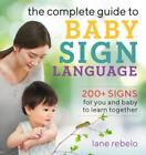 The Complete Guide to Baby Sign Language: 200+ Signs for You and Baby to Le...