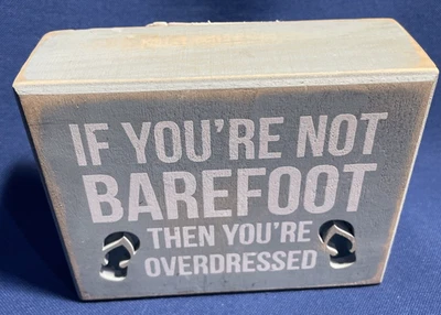 If You’re Not Barefoot You’re Overdressed Primitives by Kathy Wood Sign ~4” x 5” - Image 1 of 4