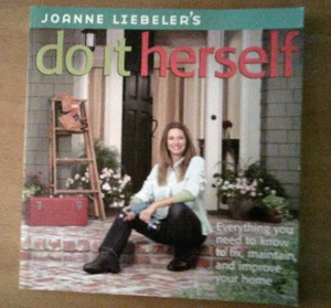 JoAnne Liebeler's Do It Herself: Everything You Need to Know to Fix, Main..... - Picture 1 of 2
