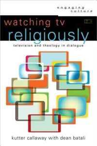 Watching TV Religiously: Television and Theology in Dialogue (Paperback or Softb