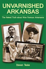 Steven Teske Unvarnished Arkansas (Paperback)
