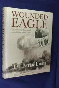 WOUNDED EAGLE Peter Ewer WW2 DARWIN BOMBING AUSTRALIA AIR DEFENCE SCANDAL Book - Picture 1 of 12