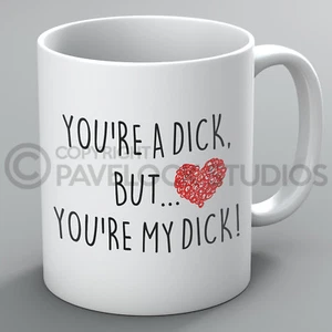 You're A Dick Mug Mugs Boyfriend Girlfriend Husband Wife Him Her Funny Rude Gift - Picture 1 of 1