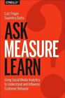 Ask, Measure, Learn: Using Social Media Analytics to Understand and Influence Cu