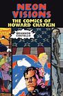 NEON VISIONS: THE COMICS OF HOWARD CHAYKIN By Brannon Costello - Hardcover *VG+*