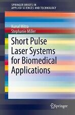 Short Pulse Laser Systems for Biomedical Applications: By Mitra, Kunal Miller.