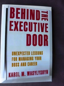 Behind the Executive Door : Unexpected Lessons for Managing Your Boss and... - Picture 1 of 2