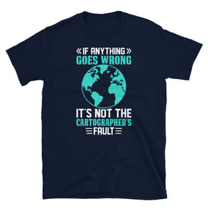 If Anything Goes Wrong Not Cartographer’s Fault Short-Sleeve Unisex T-Shirt