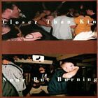 Closer Than Kin; None But Burning Closer Than Kin / None  CD, Compact Disc
