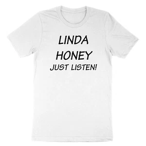 Linda Honey Just Listen! T-Shirt Herren Damen Unisex Shirt Grafik Tee Sarkastisch - Bild 1 von 22