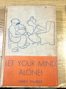 JAMES THURBER LET YOUR MIND ALONE! FIRST EDITION 1937 1ST PRINT WITH DRAWINGS - Picture 1 of 15