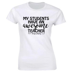 My Students Have An Awesome Teacher True Story T-Shirt for Women - Picture 1 of 2