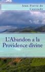 Jean-Pierre De Caussade L'abandon A La Providence Divine (Paperback)