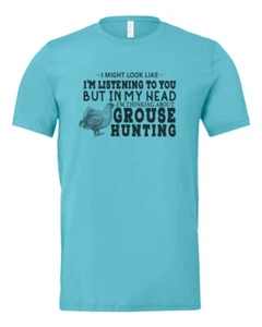 GROUSE HUNTER TEE, Thinking About Grouse Hunting, SUBLIMATED ADULT T SHIRT, TEE - Picture 1 of 18
